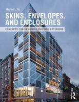 Skins, Envelopes, and Enclosures: Concepts for Designing Building Exteriors 0415899796 Book Cover