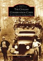 The Civilian Conservation Corps: In and Around the Black Hills (Images of America: South Dakota) 0738532649 Book Cover