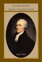 Alexander Hamilton America's Forgotten Founder (Hc) 0875865003 Book Cover