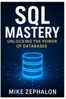SQL Mastery: Unlocking the Power of Databases B0DGCR34CX Book Cover