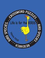 Life Is for the Birds Volume Four: Research and Complete Crossword Puzzles on the Corncrake, Gray Catbird, Greater Honeyguide, Rainbow Lorikeet, Resplendent Quetzal, Ruby-Throated Hummingbird, Spectac 1539822923 Book Cover