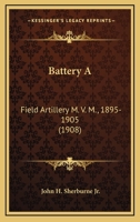 Battery A: Field Artillery M. V. M., 1895-1905 1165379163 Book Cover