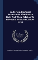 On Certain Electrical Processes In The Human Body And Their Relation To Emotional Reactions, Issues 11-18 1020587466 Book Cover