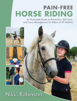 Pain-Free Horse Riding: An Illustrated Guide to Prevention, Self-Care, and Injury Management for Riders of All Abilities 1623173671 Book Cover