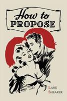 How To Propose: 365 Ways To Pop The Question 1614272611 Book Cover