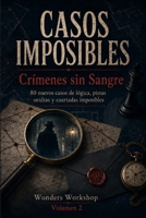Casos Imposibles: Crímenes sin Sangre: 80 nuevos casos de lógica, pistas ocultas y coartadas imposibles (Spanish Edition) B0H4N4BPCV Book Cover