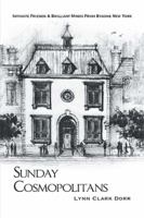 Sunday Cosmopolitans: Sunday Cosmopolitans, Intimate Friends & Brilliant Minds from Bygone New York 1543479596 Book Cover