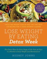 Lose Weight by Eating: Detox Week: Twice the Weight Loss in Half the Time with 130 recipes for a Crave-Worthy Cleanse 0062662929 Book Cover