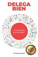 Delega Bien: Guia rápida para delegar (Esclavo de tu negocio) 1792018177 Book Cover