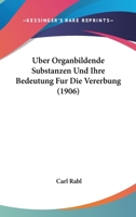 Uber Organbildende Substanzen Und Ihre Bedeutung Fur Die Vererbung (1906) 1162364866 Book Cover