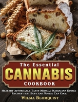 The Essential Cannabis Cookbook: Healthy Affordable Tasty Medical Marijuana Edible Recipes that Busy and Novice Can Cook 1801243832 Book Cover