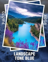 Landscape Tone Blue Photo Book: Stunning depictions of serene vistas featuring soothing blue hues for relaxation and inspiration. B0DPJZQM1Y Book Cover