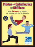 Pilates and Calisthenics for Children: Using Imagery to Reinforce the Essential Principles of Movement 1429117141 Book Cover