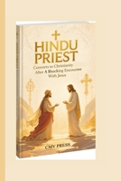 HINDU PRIEST CONVERTS TO CHRISTIANITY AFTER A SHOCKING ENCOUNTER WITH JESUS B0FPVBZWQT Book Cover