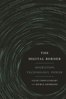 The Digital Border: Migration, Technology, Power 1479873403 Book Cover