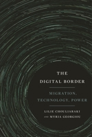 The Digital Border: Migration, Technology, Power 1479844314 Book Cover