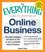 The Everything Guide to Starting an Online Business: The Latest Strategies and Advice on How to Start a Profitable Internet Business - Research Online Opportunities, Create a Marketable Internet Prese 1440555303 Book Cover