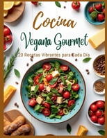 Cocina Vegana Gourmet: 20 Recetas Vibrantes para Cada Día: Sabores del mundo en platos nutritivos, elegantes y fáciles de preparar (Spanish Edition) B0GWCWMMM2 Book Cover
