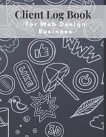 Client Log Book For Web Design Business: Design and Build Customer Data Organizer & Management System For Recording Information Including Address Details 1678852635 Book Cover