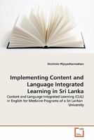 Implementing Content and Language Integrated Learning in Sri Lanka: Content and Language Integrated Learning (CLIL) in English for Medicine Programs of a Sri Lankan University 3639351339 Book Cover