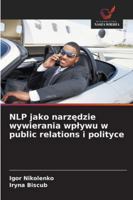 NLP jako narzedzie wywierania wplywu w public relations i polityce (Polish Edition) 6200753547 Book Cover