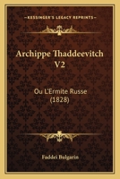 Archippe Thaddeevitch V2: Ou L'Ermite Russe (1828) 1167583787 Book Cover