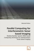 Parallel Computing for Interferometric Sonar based Imaging: Residue Number System (RNS) based Computing Technique for Interferometric Sonar based Imaging 363918646X Book Cover