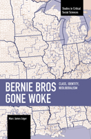 Bernie Bros Gone Woke: Class, Identity, Neoliberalism 1642598186 Book Cover