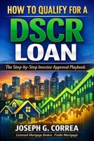How to Qualify for a DSCR Loan: The Step-by-Step Investor Approval Playbook (The Investor Mortgage Wealth) B0GLH5LT7Y Book Cover