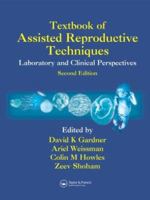 Textbook of Assisted Reproductive Techniques: Laboratory and Clinical Perspectives, Second Edition 184184313X Book Cover