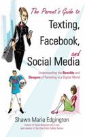 The Parent's Guide to Texting, Facebook, and Social Media: Understanding the Benefits and Dangers of Parenting in a Digital World 1934812978 Book Cover