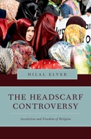 The Headscarf Controversy: Secularism and Freedom of Religion 0199367930 Book Cover