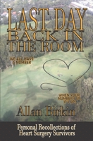 Last Day: Back in the Room: Personal Recollections of Heart Surgery Survivors B0BZF7GQ9V Book Cover