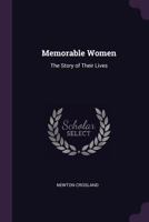 Memorable Women, the Story of Their Lives 1532794282 Book Cover