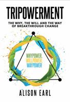 Tripowerment: The Why, the Will and the Way of Breakthrough Change 0648288706 Book Cover