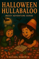 Halloween Hullabaloo: Messy Adventure Series B0FPLYK3X6 Book Cover