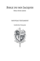Bible du roi Jacques - Bible King James - Nouveau testament: Traduction française 9523908731 Book Cover