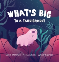 What's Big to a Tardigrade? 1777944139 Book Cover