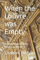 When the Louvre was Empty: A Commissaire Pierre Rousseau Mystery B0DLSW1B21 Book Cover