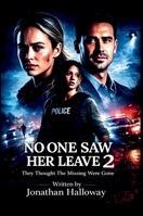 No One Saw Her Leave 2: They Thought The Missing Were Gone. B0GTQ487YY Book Cover
