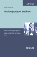 Mediengeprägtes Erzählen: Aspekte Der Photographischen Und Filmischen Ästhetik in Der Französischen Prosa Der 80er Und 90er Jahre 3476453154 Book Cover
