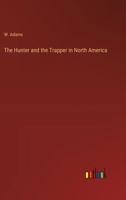 The Hunter and the Trapper in North America 3368828738 Book Cover