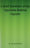 A Brief Summary of the Yajurveda Brahma Yagnam B0B8M7H8TF Book Cover