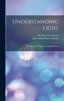 Understanding Light; the Science of Visible and Invisible Rays 1013571061 Book Cover