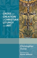 The Cross and Creation in Christian Liturgy and Art 0281069085 Book Cover