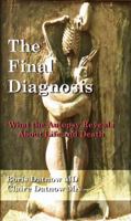 The Final Diagnosis: What Autopsies Reveal About Life And Death (Volume 1) 0984277811 Book Cover