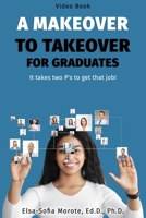 A Makeover to Takeover for Graduates: It takes 2 P's to get that job! B0BMJ4J7YL Book Cover