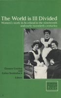 The World Is Ill Divided: Women's Work in Scotland in the Nineteenth and Early Twentieth Centuries (Edinburgh Education and Society Series) 0748601163 Book Cover