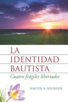 La Identidad Bautista: Cuatro Fr�giles Libertades 1573129410 Book Cover