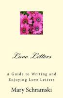Love Letters: A Guide to Writing and Enjoying Love Letters 1482508508 Book Cover